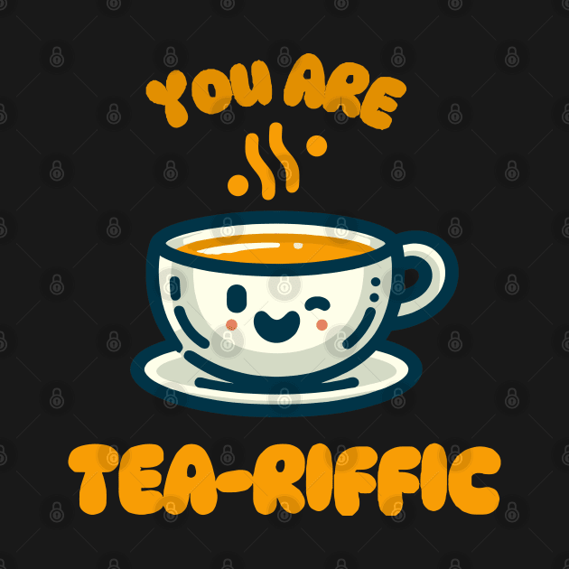 You Are Tea-riffic | Design for tea lover | Cute Kawaii Tea Cup Quote by Nora Liak