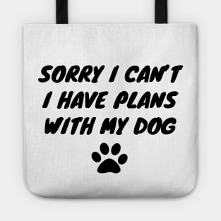 Sorry I Can't I Have Plans With My Dog Tote