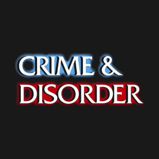 Crime and Disorder T-Shirt