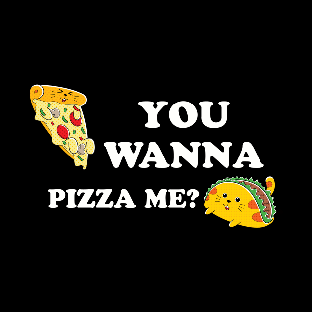 You Wanna Pizza Me? by Golden Eagle Design Studio