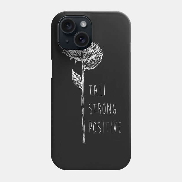 Sunflower - Tall, Strong, Positive - Quote for tall people Phone Case by InkLove