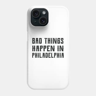 Bad Things Happen In Philadelphia bad things happen in philadelphia bad Phone Case