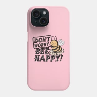 Don't Worry Bee Happy Phone Case