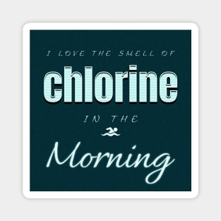 I Love The Smell Of Chlorine In The Morning Swimming Magnet