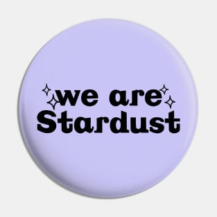 We are stardust Pin