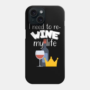 I need to re-wine my life Phone Case