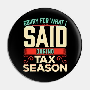 Sorry For What I Said During Tax Season Accountant Pin