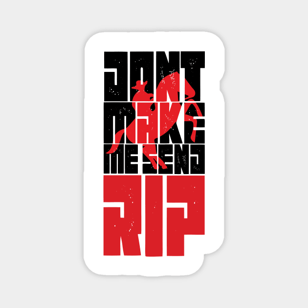 Don't Make Me Send Rip funny cool gift - Magnet by MaryMary