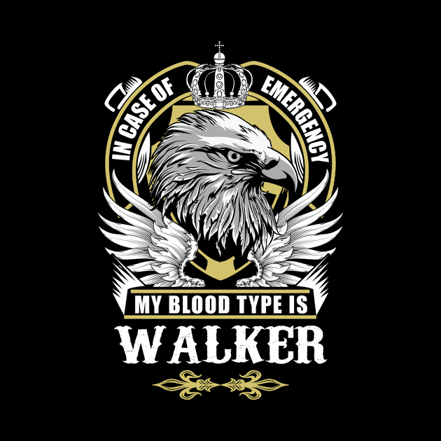 Walker Name T Shirt - In Case Of Emergency My Blood Type Is Walker Gift Item by AlyssiaAntonio7529