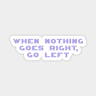 When Nothing Goes Right Go Left, Motivational, Positive, Women Inspirational, Motivational Quote Magnet