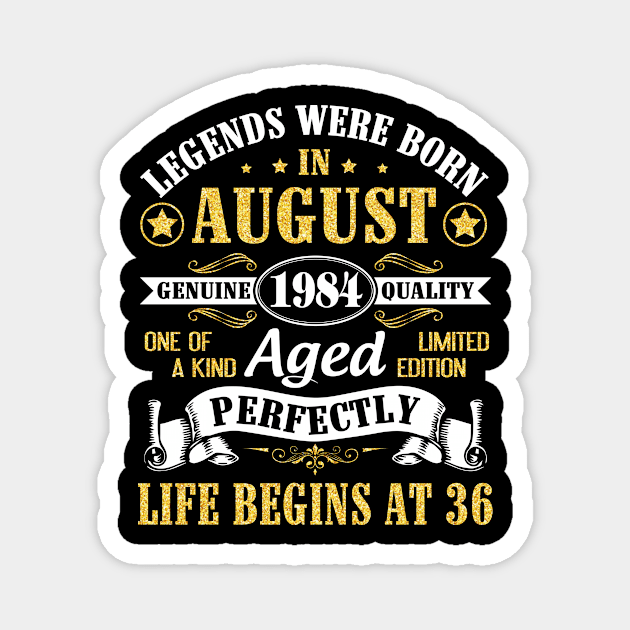 Legends Were Born In August 1984 Genuine Quality Aged Perfectly Life Begins At 36 Years Old Birthday Magnet by bakhanh123