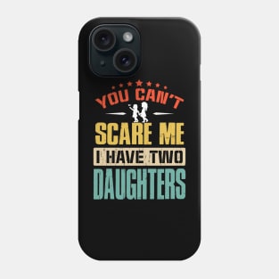 You Can't Scare Me I Have Two Daughters Phone Case