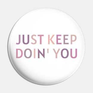 Just Keep Doin You  - Inspiring and Motivational Quotes Pin