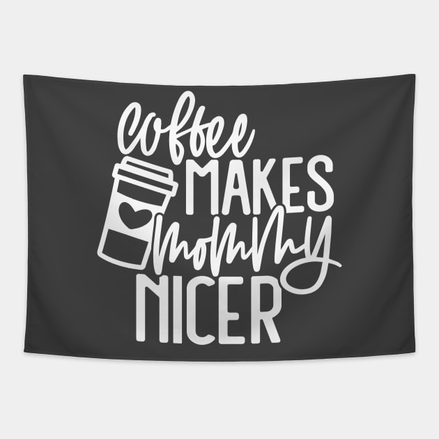 Coffee Make Mommy Nicer Tapestry by kimmieshops