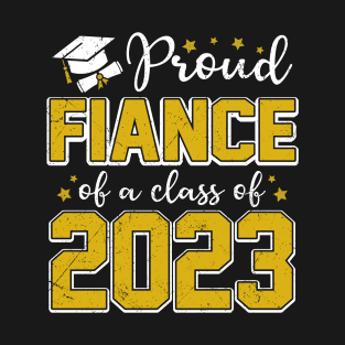 Proud Fiance of Class of 2023 Graduate Senior Graduation T-Shirt