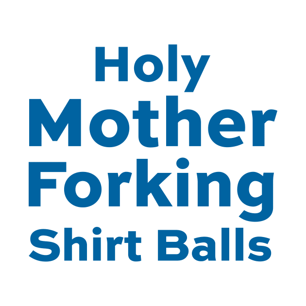 Holy Mother Forking Shirt Balls - Good Place by BrayInk