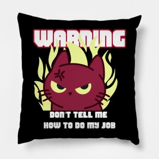 WARNING Don't Tell Me How To Do My Job Pillow