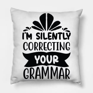 I m silently correcting your grammar Pillow