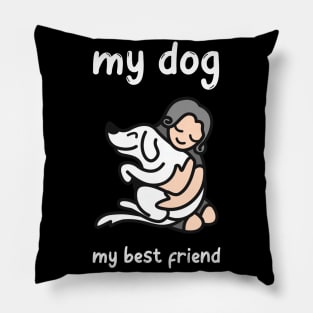 My Dog , My Best Friend Pillow