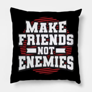 Make friends no enemies Pillow