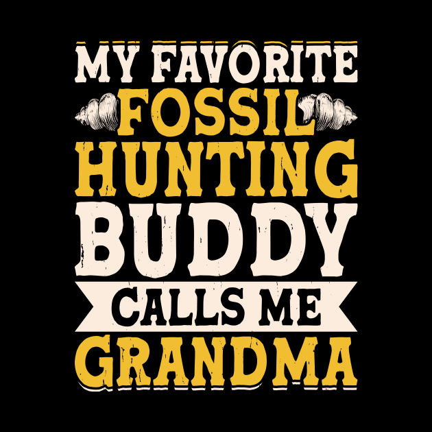 My Favorite Fossil Hunting Buddy Calls Me Grandma T shirt For Women by Pretr=ty