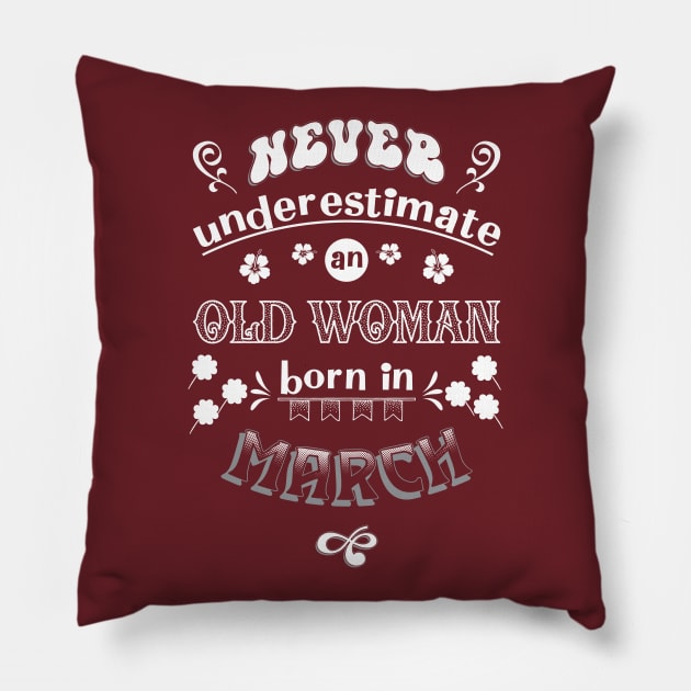 Never Underestimate an Old Woman Born in March Pillow by Miozoto_Design