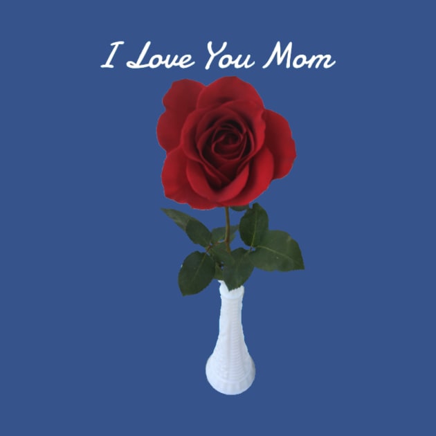 I Love You Mom (single rose) by Amanda1775