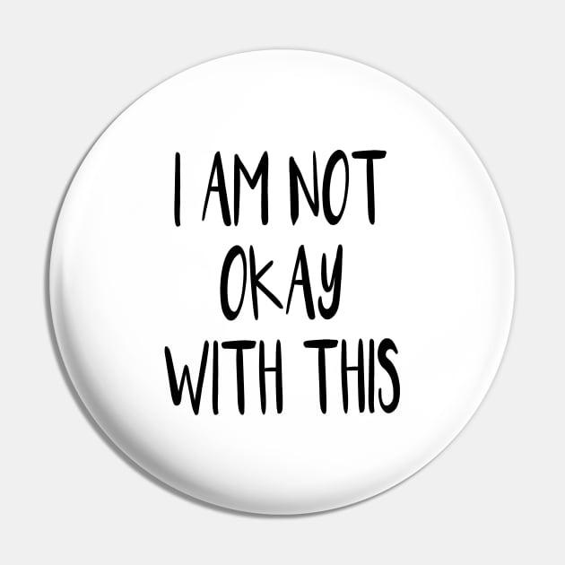 I Am Not Okay With This Pin by quoteee