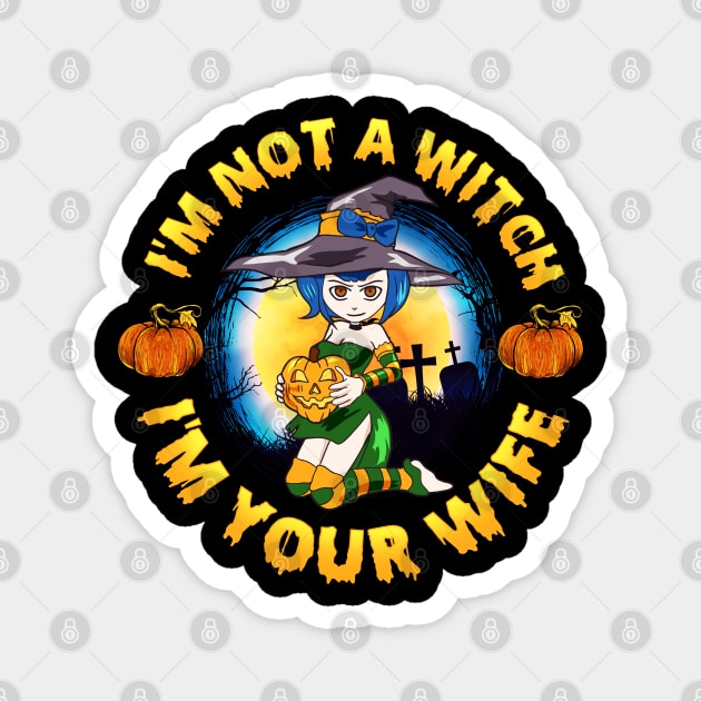 I am not a Witch I am Your Wife Funny Halloween Gift Magnet by creative