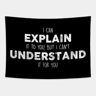 I Can Explain It To You, But I Can't Understand It For YouSarcastic Shirt , Womens Shirt , Funny Humorous T-Shirt | Sarcastic Gifts Tapestry