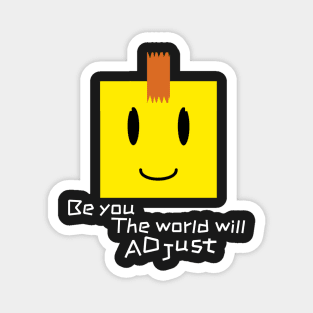 BE YOU, THE WORLD WILL ADJUST | SMILE Magnet