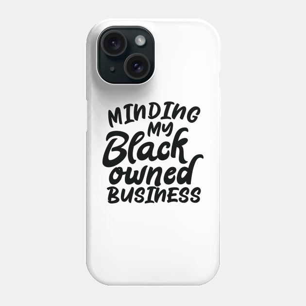 minding my black owned business Phone Case by Rencorges