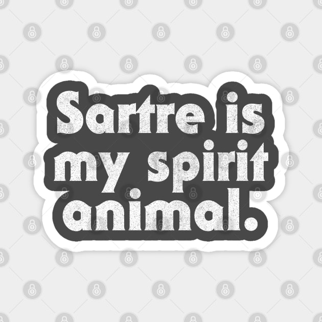 Sartre Is My Spirit Animal - Philosophy Geek Gift Magnet by DankFutura