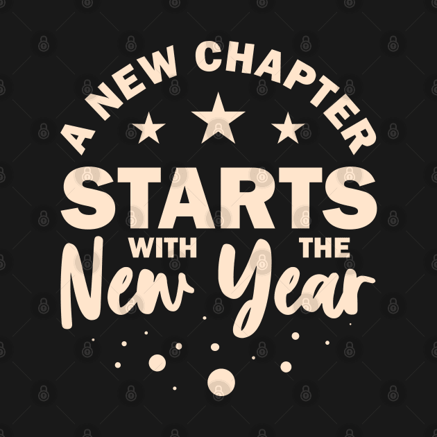 A New Chapter Starts With The  New Year New Year Resolution Inspirational Gift by BadDesignCo