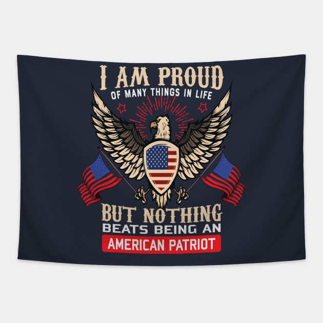 I Am Proud Of Many Things In Life But Nothing Beats Being An American Patriot Tapestry by koolteas