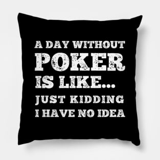 Poker Player A Day Without Poker Is Like Pillow