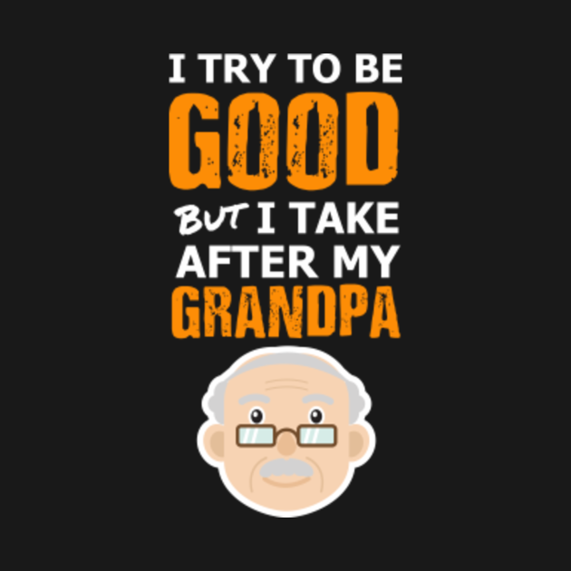 Dad Put Grandpa In Timeout After Grandpa i try to be good but i take after grandpa - I Try To Be Good But I Take