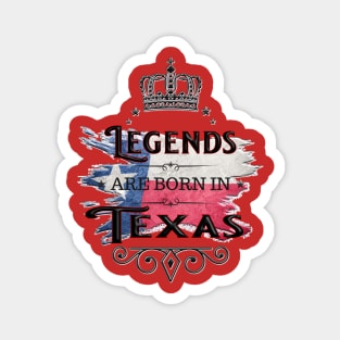 Legends Are Born in Texas Magnet