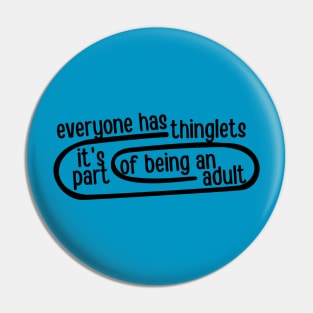 everyone has thinglets. it's part of being an adult. Pin