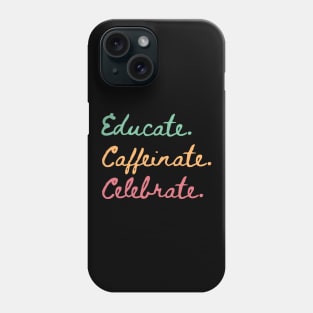 Educate Coffeinate Celebrate | Women's Shirt For Coffee-loving Teachers Phone Case