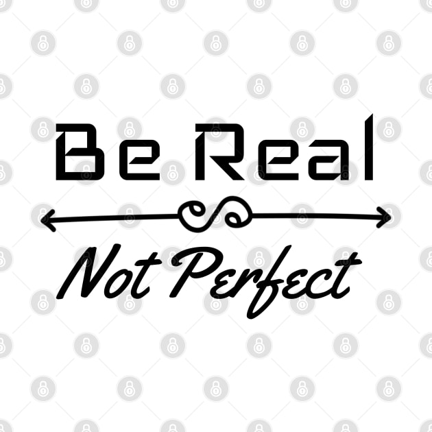 Be Real Not Perfect by ElevateElegance