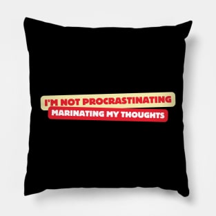 I'm Not Procrastinating, Marinating My Thoughts, Funny Saying, Urban Life, Pillow