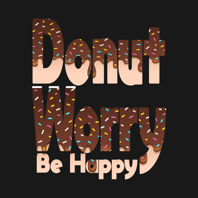 Donut Worry Be Happy ,  Donut Worry, Donut Pun, Donut Birthday Gift by wiixyou