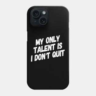 My Only Talent is I Don't Quit | Inspirational gym shirt Phone Case