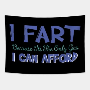 I Fart Because It's The Only Gas I Can Afford Tapestry