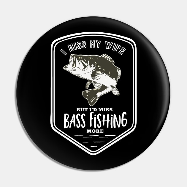 Miss My Wife Funny Bass Fishing Logo Pin