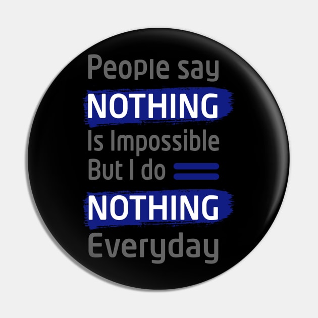 people say nothing is impossible but i do nothing everyday- best funny thsirt- funny slogan tee for men and women Pin by Sezoman