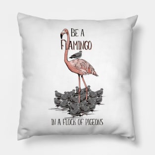 Be a Flamingo in a flock of Pigeons Pillow