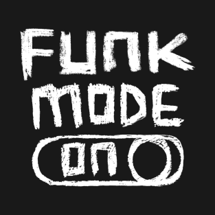 Funk Mode ON for Funk Music T-Shirt