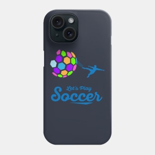 Let's play Soccer! Phone Case